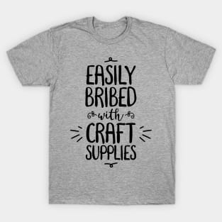 Easily Bribed with Craft Supplies funny hobby T-Shirt